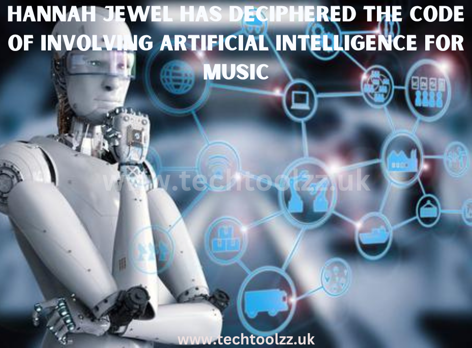 Hannah Jewel Has Deciphered the Code of Involving artificial intelligence for Music